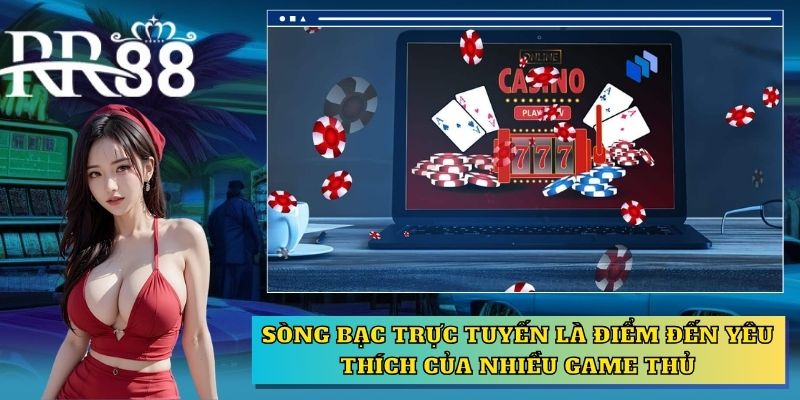 Sòng bạc trực tuyến là điểm đến yêu thích của nhiều game thủ