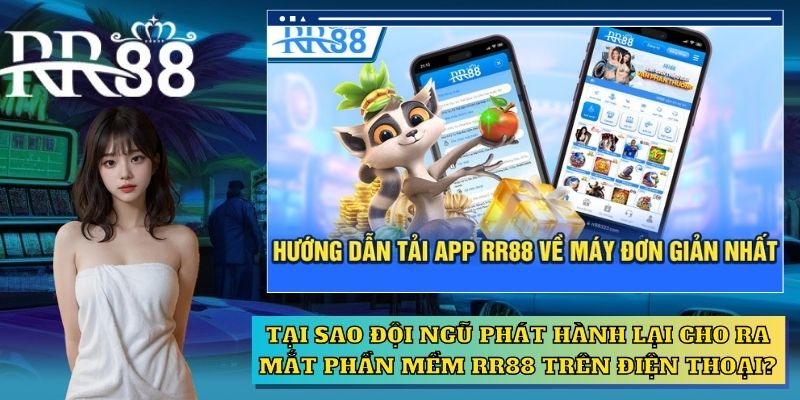 Tại sao đội ngũ phát hành lại cho ra mắt phần mềm RR88 trên điện thoại?