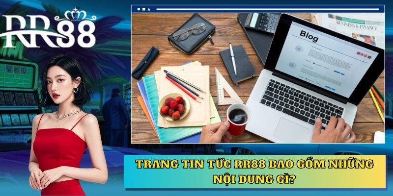 Trang Tin tức RR88 bao gồm những nội dung gì?