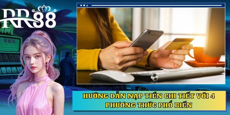 Hướng dẫn nạp tiền chi tiết với 4 phương thức phổ biến