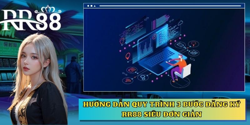 Hướng dẫn quy trình 3 bước đăng ký RR88 siêu đơn giản