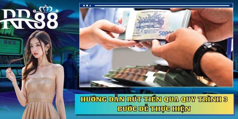 Hướng dẫn rút tiền qua quy trình 3 bước dễ thực hiện