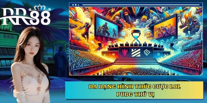 Đa dạng hình thức cược LoL, PUBG thú vị