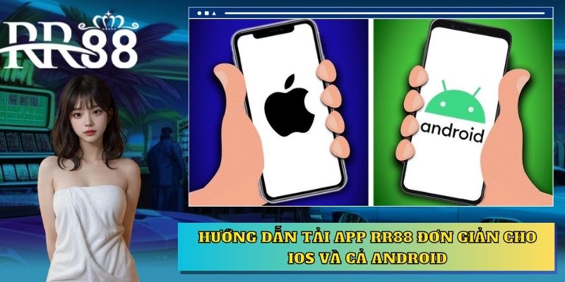 Hướng dẫn tải app RR88 đơn giản cho iOS và cả Android