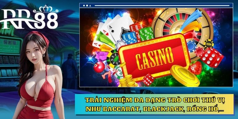 Trải nghiệm đa dạng trò chơi thú vị như Baccarat, Blackjack, Rồng Hổ,...