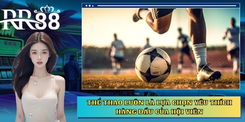 Thể thao luôn là lựa chọn yêu thích hàng đầu của hội viên